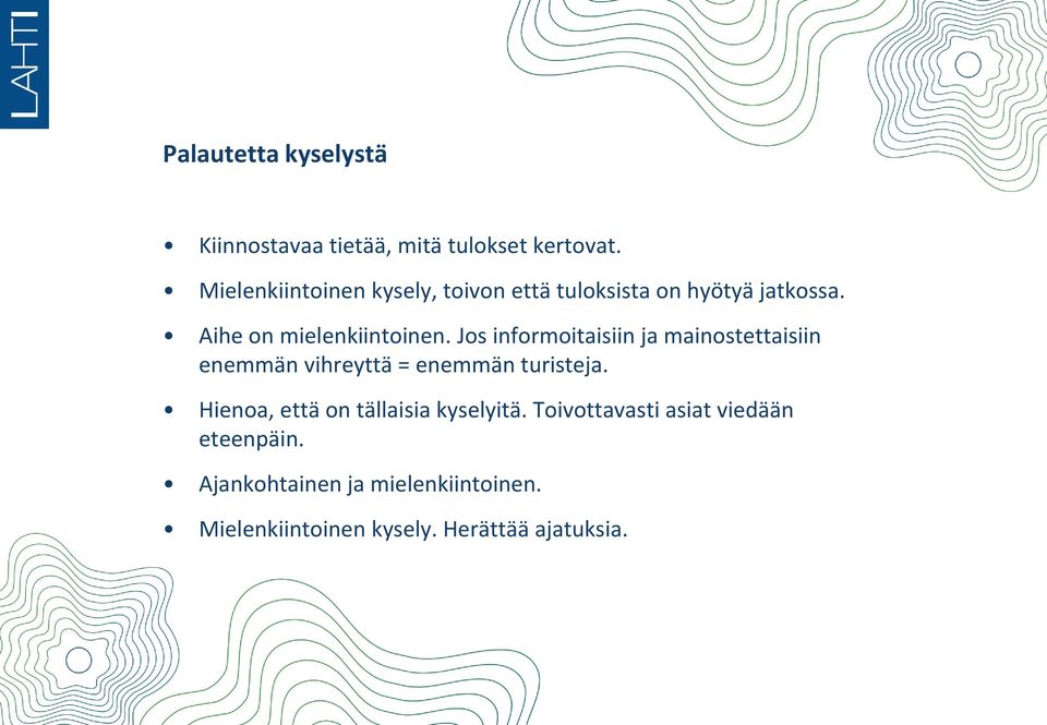 Jos informoitaisiin ja mainostettaisiin enemmän vihreyttä = enemmän turisteja.
