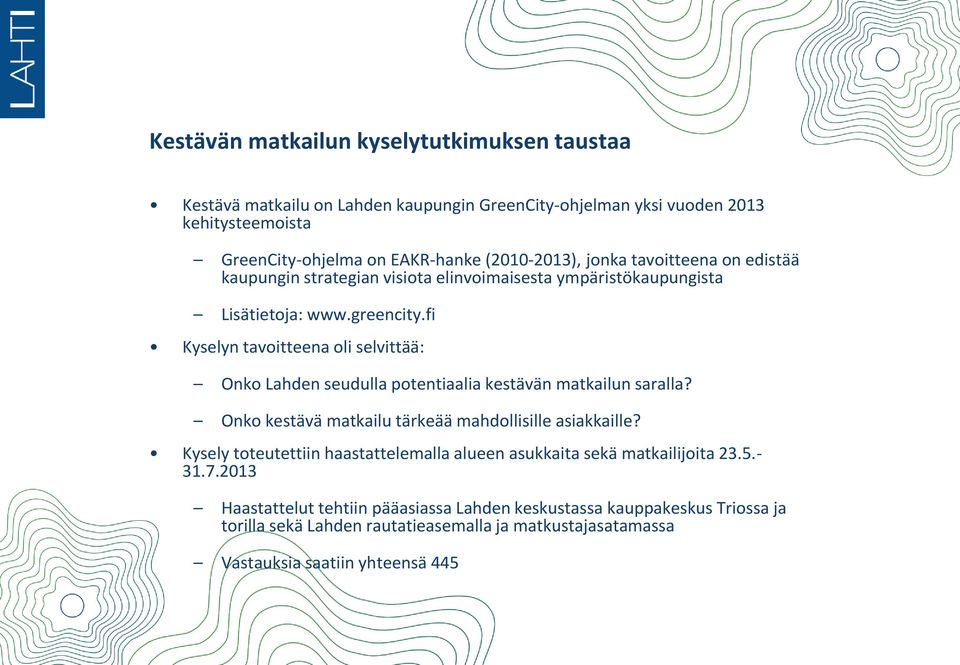 fi Kyselyn tavoitteena oli selvittää: Onko Lahden seudulla potentiaalia kestävän matkailun saralla? Onko kestävä matkailu tärkeää mahdollisille asiakkaille?