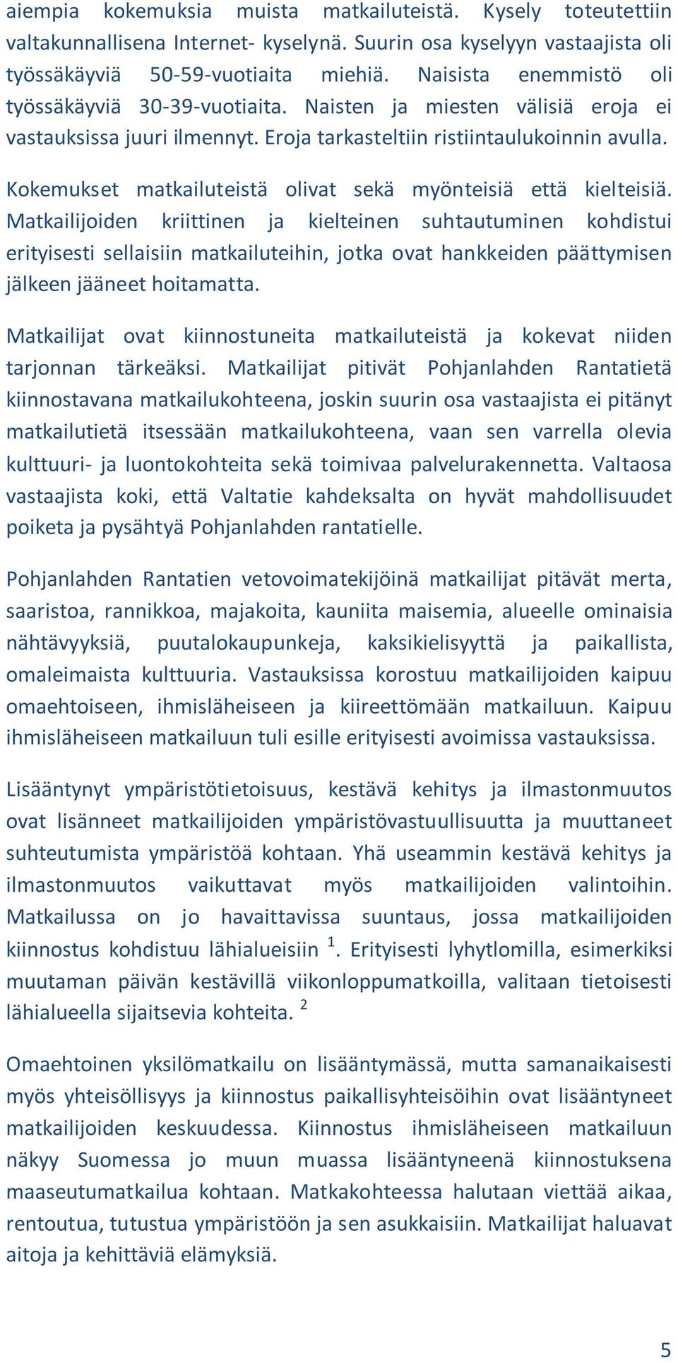 Kokemukset matkailuteistä olivat sekä myönteisiä että kielteisiä.