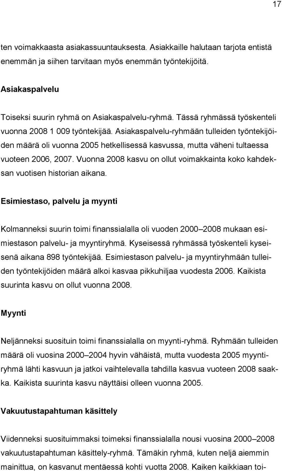 Vuonna 2008 kasvu on ollut voimakkainta koko kahdeksan vuotisen historian aikana.