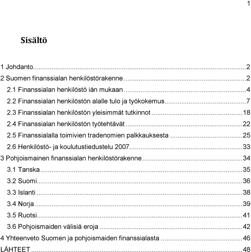 .. 22 2.5 Finanssialalla toimivien tradenomien palkkauksesta... 25 2.6 Henkilöstö- ja koulutustiedustelu 2007.