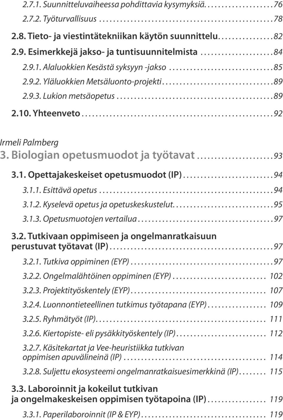 ...............................89 2.9.3. Lukion metsäopetus.............................................89 2.10. Yhteenveto.......................................................92 Irmeli Palmberg 3.