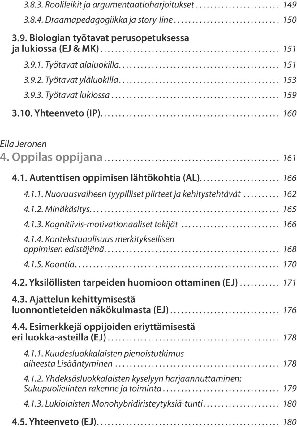 9.3. Työtavat lukiossa.............................................. 159 3.10. Yhteenveto (IP)................................................. 160 Eila Jeronen 4. Oppilas oppijana................................................ 161 4.