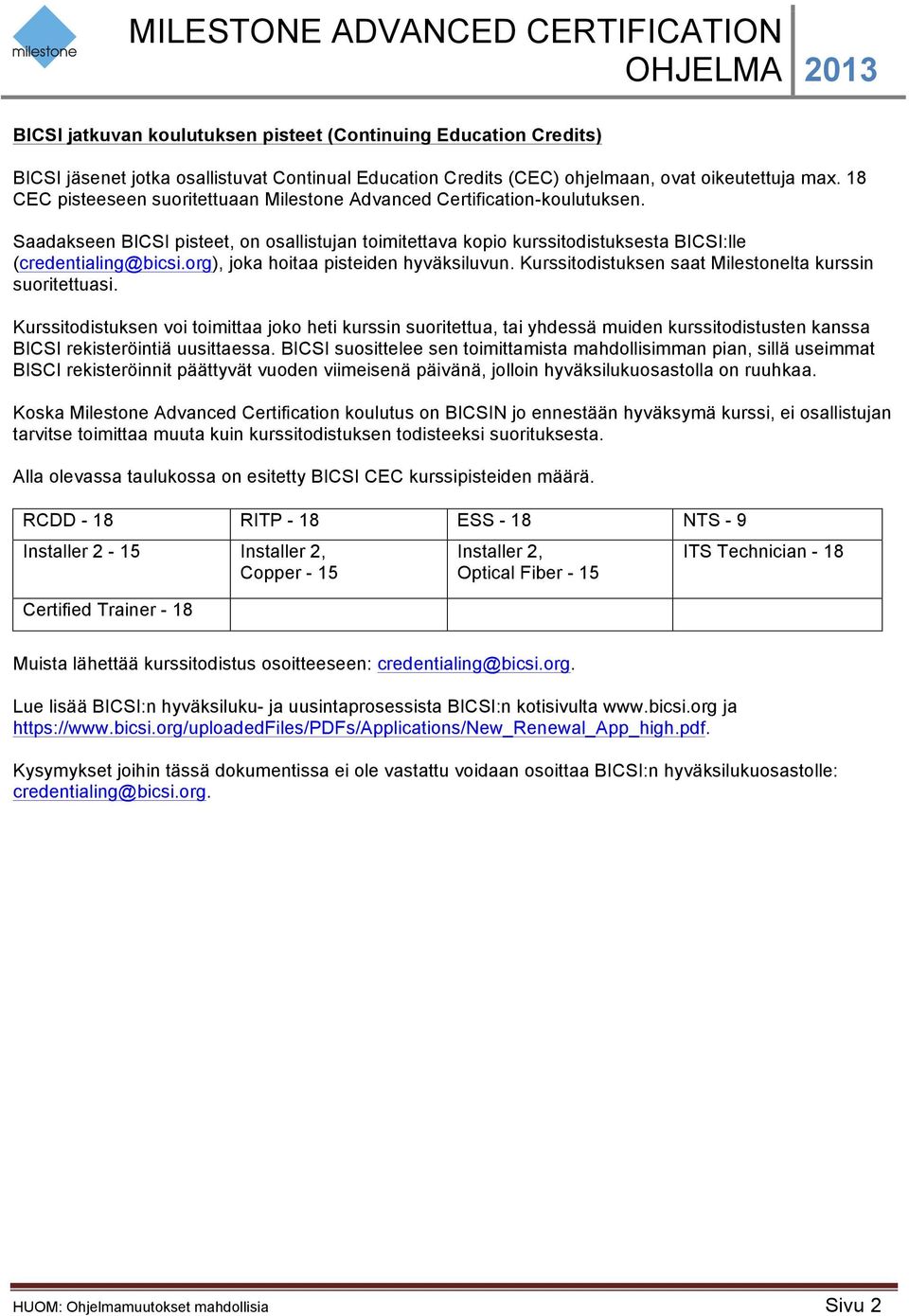 org), joka hoitaa pisteiden hyväksiluvun. Kurssitodistuksen saat Milestonelta kurssin suoritettuasi.