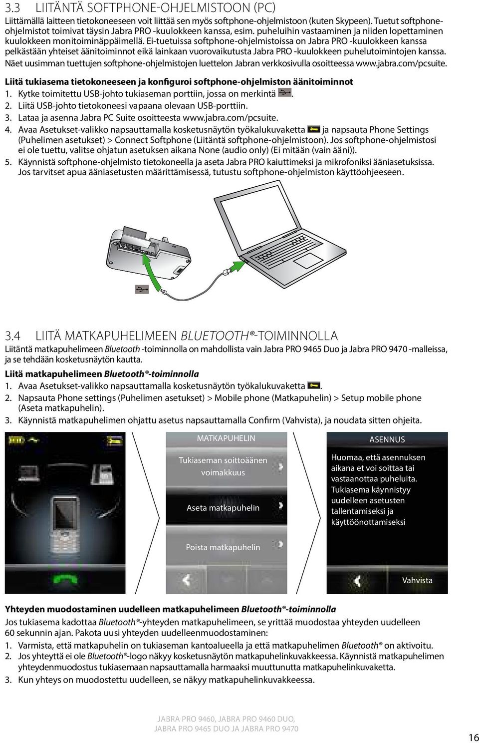 Ei-tuetuissa softphone-ohjelmistoissa on Jabra PRO -kuulokkeen kanssa pelkästään yhteiset äänitoiminnot eikä lainkaan vuorovaikutusta Jabra PRO -kuulokkeen puhelutoimintojen kanssa.