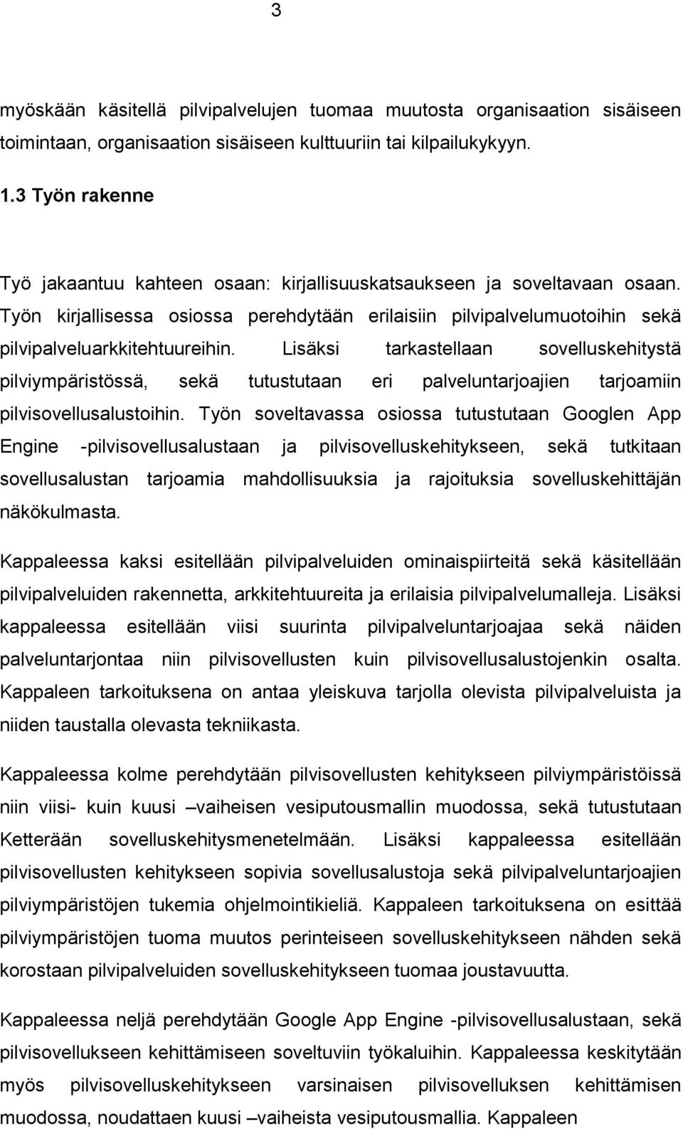 Lisäksi tarkastellaan sovelluskehitystä pilviympäristössä, sekä tutustutaan eri palveluntarjoajien tarjoamiin pilvisovellusalustoihin.