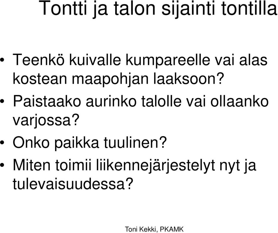 Paistaako aurinko talolle vai ollaanko varjossa?