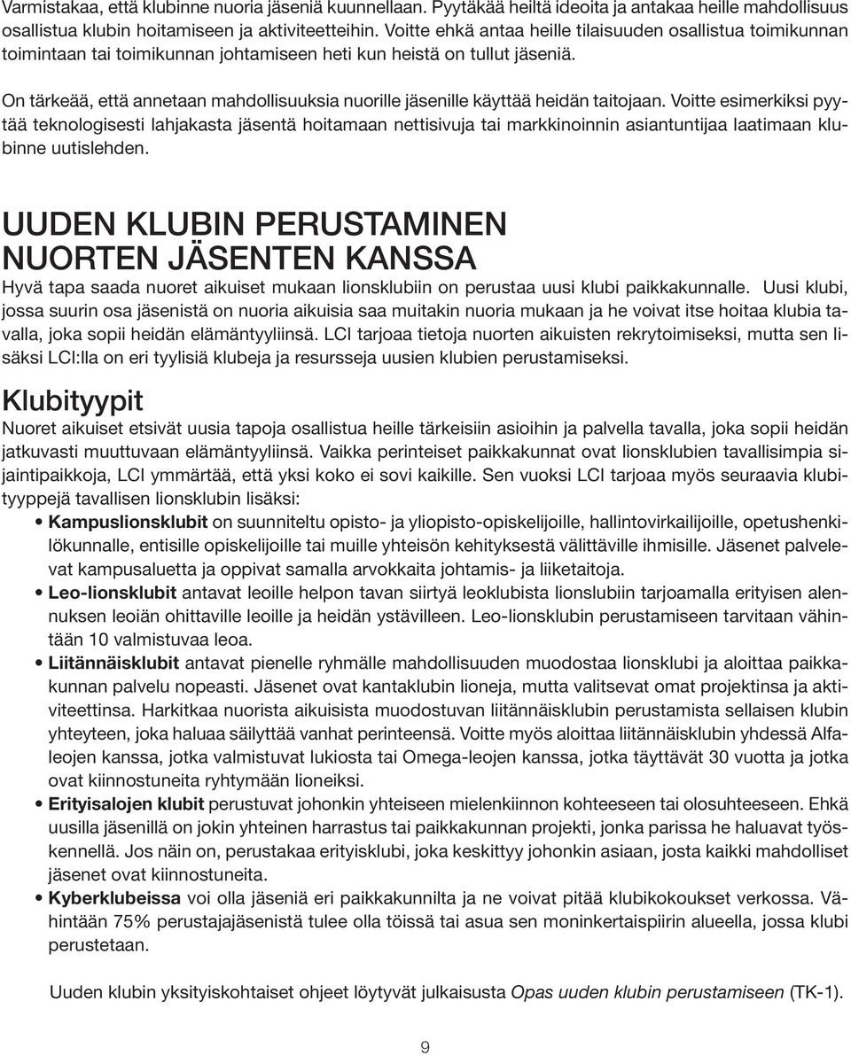 On tärkeää, että annetaan mahdollisuuksia nuorille jäsenille käyttää heidän taitojaan.