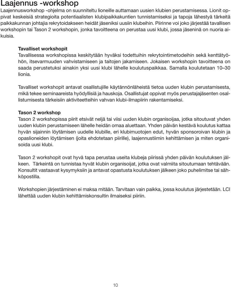 Piirinne voi joko järjestää tavallisen workshopin tai Tason 2 workshopin, jonka tavoitteena on perustaa uusi klubi, jossa jäseninä on nuoria aikuisia.