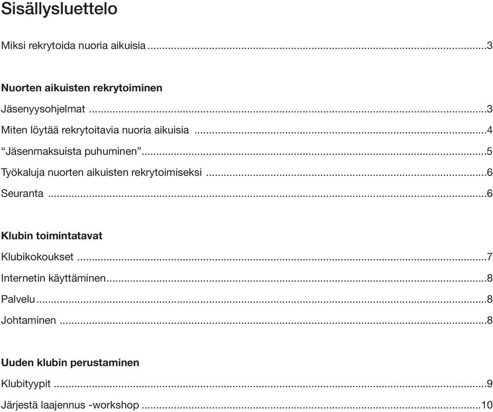 ..5 Työkaluja nuorten aikuisten rekrytoimiseksi...6 Seuranta...6 Klubin toimintatavat Klubikokoukset.