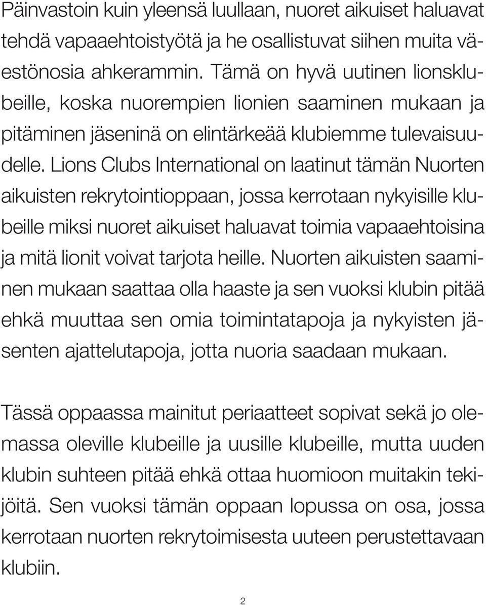 Lions Clubs International on laatinut tämän Nuorten aikuisten rekrytointioppaan, jossa kerrotaan nykyisille klubeille miksi nuoret aikuiset haluavat toimia vapaaehtoisina ja mitä lionit voivat
