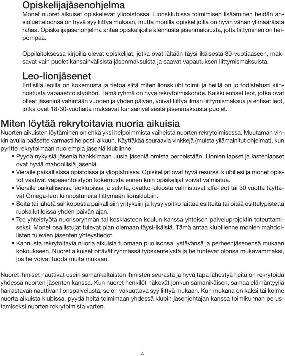 Opiskelijajäsenohjelma antaa opiskelijoille alennusta jäsenmaksusta, jotta liittyminen on helpompaa.