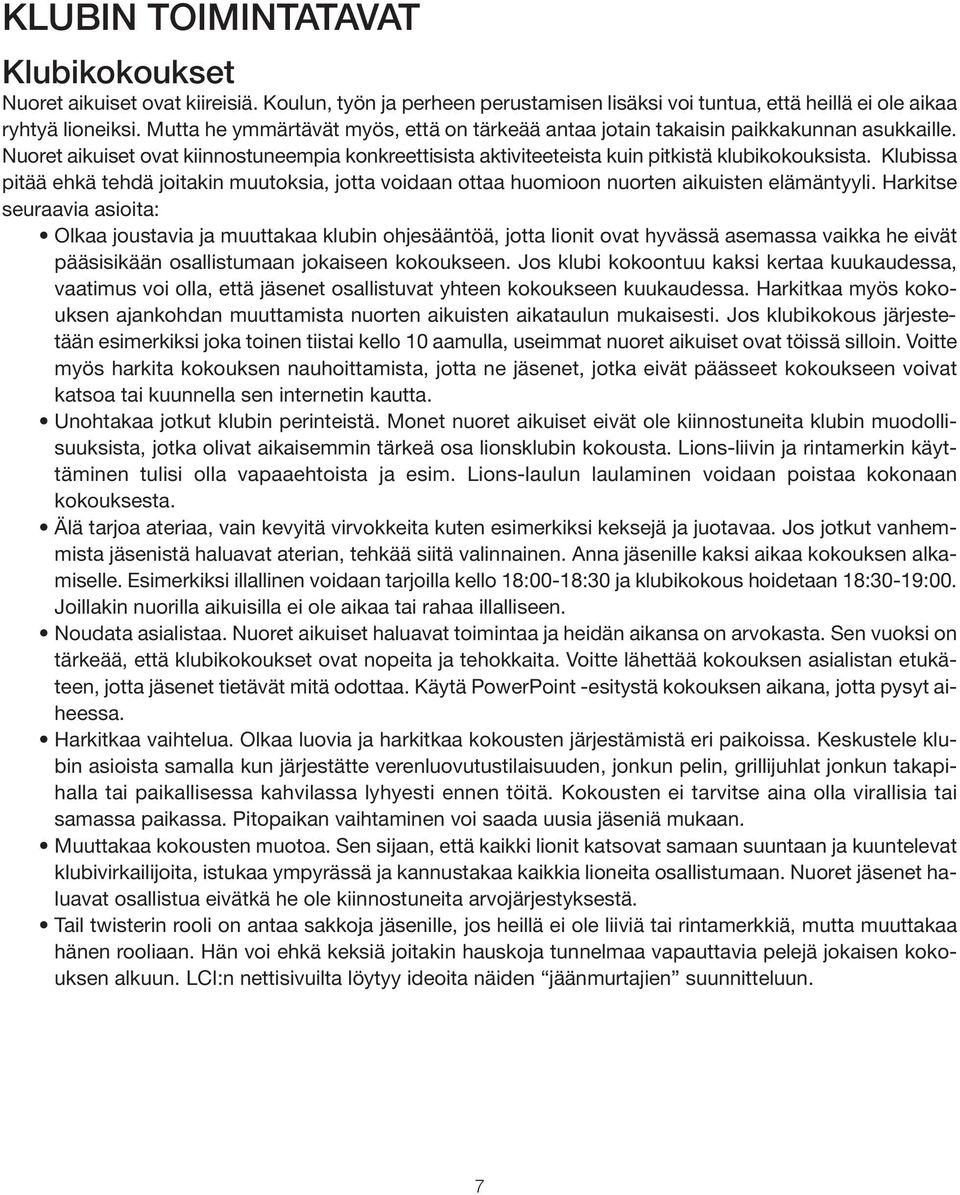 Klubissa pitää ehkä tehdä joitakin muutoksia, jotta voidaan ottaa huomioon nuorten aikuisten elämäntyyli.