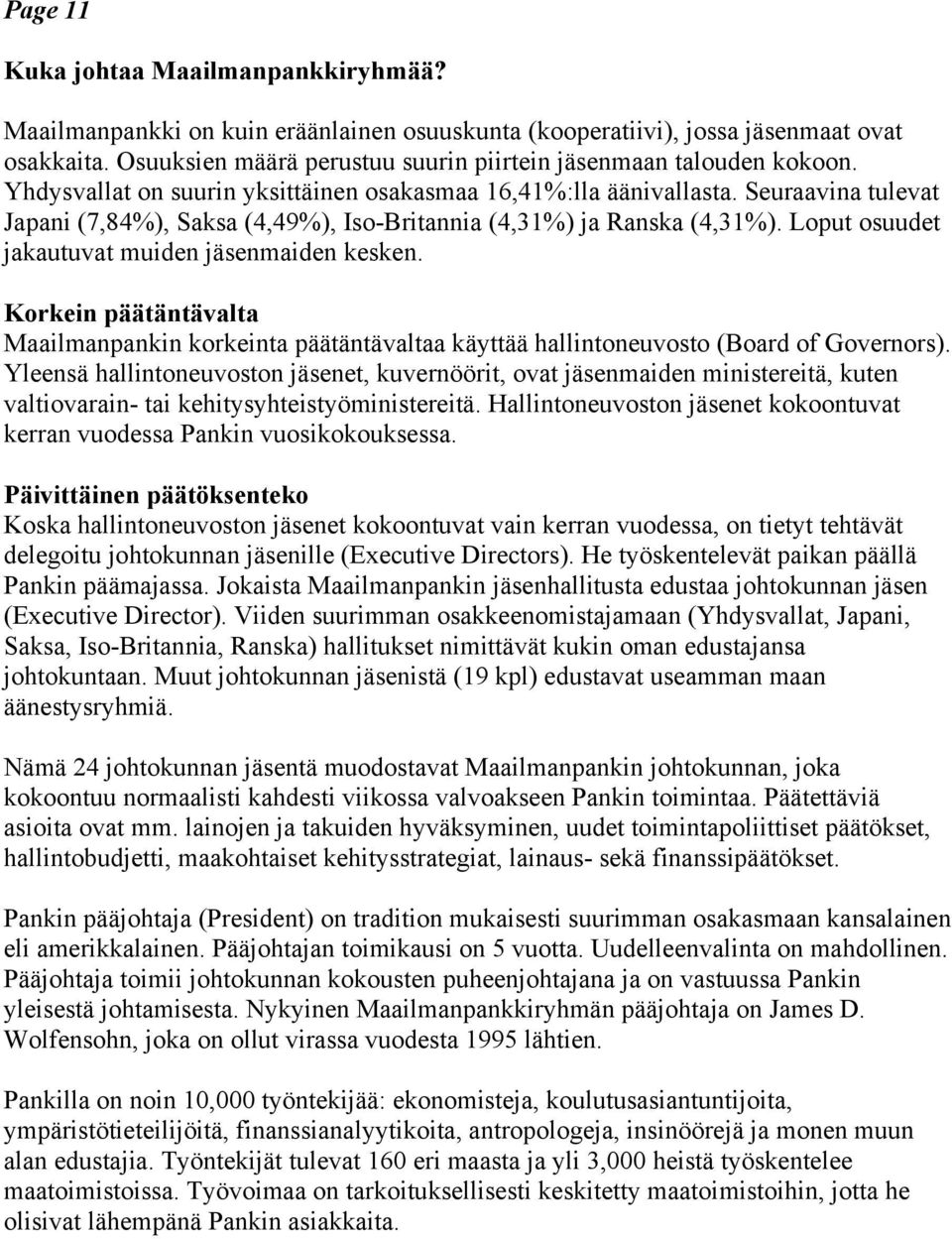 Seuraavina tulevat Japani (7,84%), Saksa (4,49%), Iso-Britannia (4,31%) ja Ranska (4,31%). Loput osuudet jakautuvat muiden jäsenmaiden kesken.