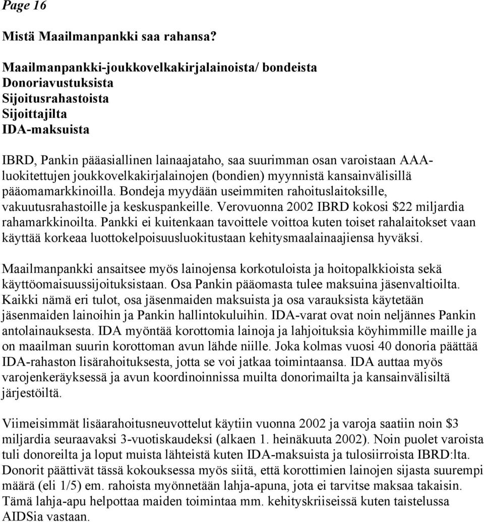 AAAluokitettujen joukkovelkakirjalainojen (bondien) myynnistä kansainvälisillä pääomamarkkinoilla. Bondeja myydään useimmiten rahoituslaitoksille, vakuutusrahastoille ja keskuspankeille.