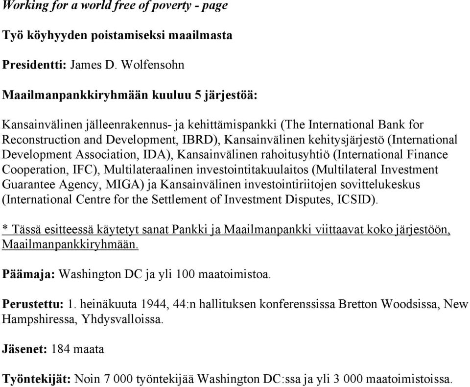 kehitysjärjestö (International Development Association, IDA), Kansainvälinen rahoitusyhtiö (International Finance Cooperation, IFC), Multilateraalinen investointitakuulaitos (Multilateral Investment