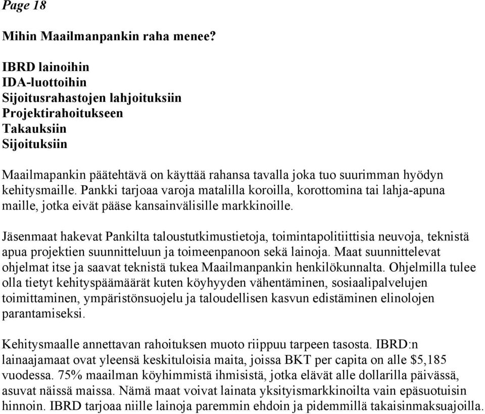 Pankki tarjoaa varoja matalilla koroilla, korottomina tai lahja-apuna maille, jotka eivät pääse kansainvälisille markkinoille.