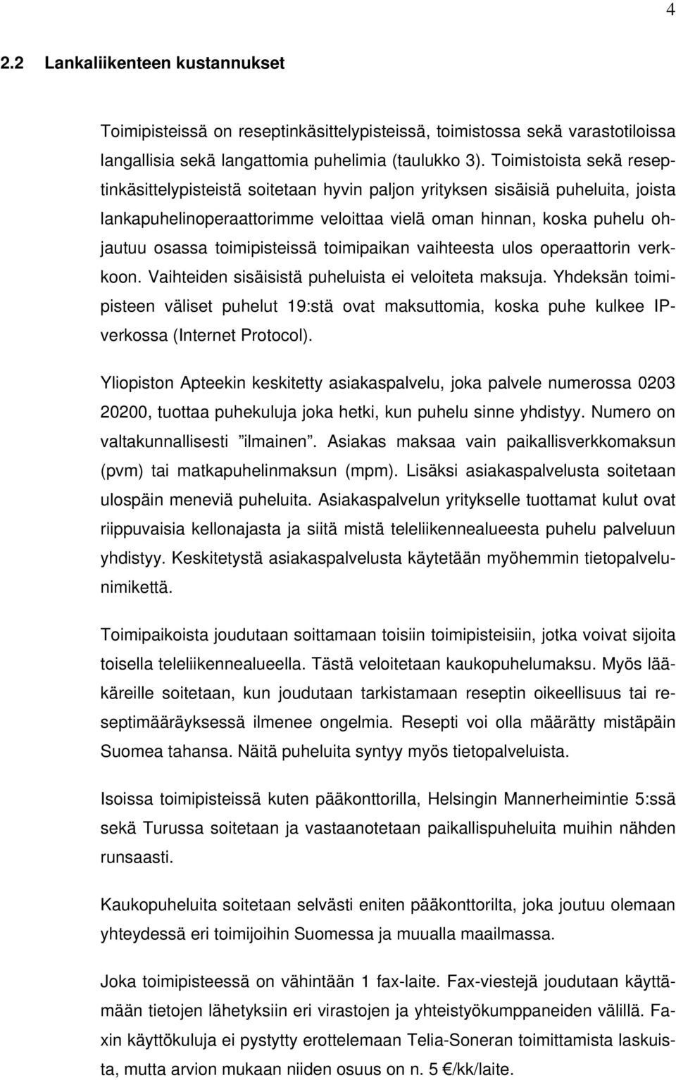 toimipisteissä toimipaikan vaihteesta ulos operaattorin verkkoon. Vaihteiden sisäisistä puheluista ei veloiteta maksuja.