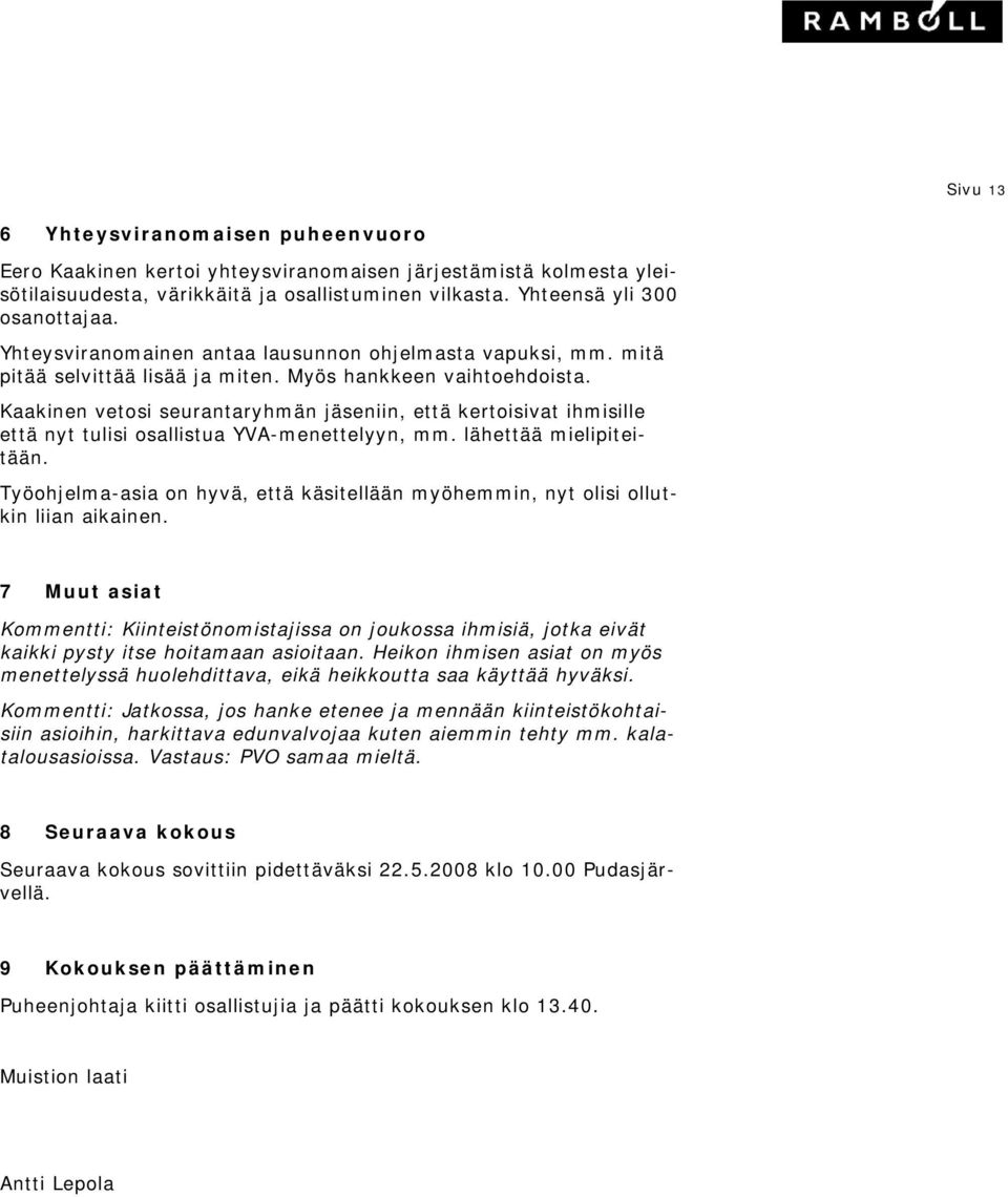 Kaakinen vetsi seurantaryhmän jäseniin, että kertisivat ihmisille että nyt tulisi sallistua YVA-menettelyyn, mm. lähettää mielipiteitään.