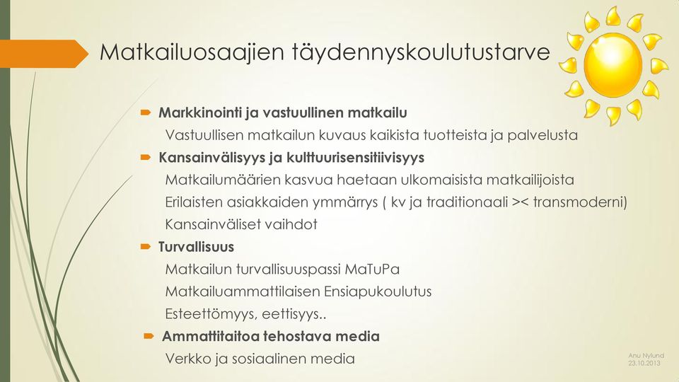 asiakkaiden ymmärrys ( kv ja traditionaali >< transmoderni) Kansainväliset vaihdot Turvallisuus Matkailun turvallisuuspassi MaTuPa