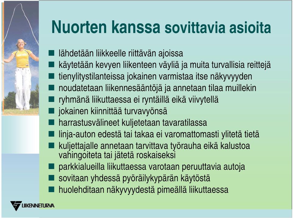 harrastusvälineet kuljetetaan tavaratilassa linja-auton edestä tai takaa ei varomattomasti ylitetä tietä kuljettajalle annetaan tarvittava työrauha eikä kalustoa