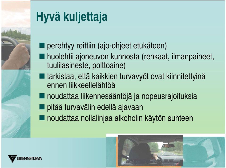 turvavyöt ovat kiinnitettyinä ennen liikkeellelähtöä noudattaa liikennesääntöjä ja