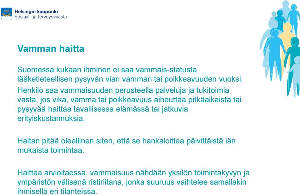 tavallisessa elämässä tai jatkuvia erityiskustannuksia. Haitan pitää oleellinen siten, että se hankaloittaa päivittäistä iän mukaista toimintaa.