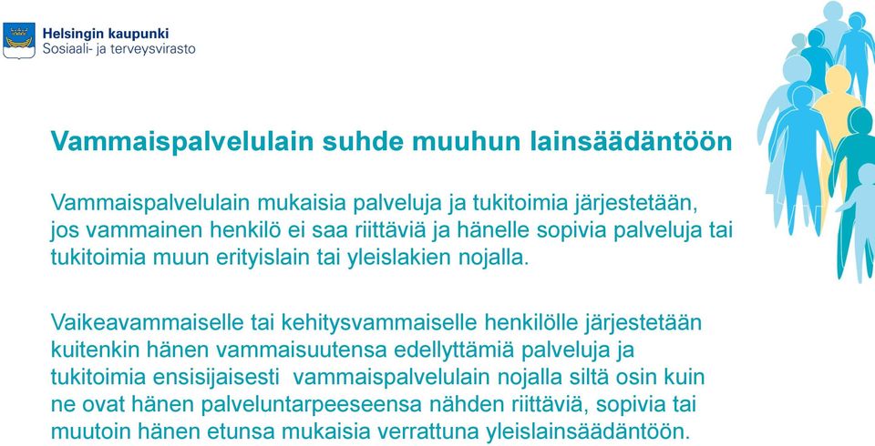 Vaikeavammaiselle tai kehitysvammaiselle henkilölle järjestetään kuitenkin hänen vammaisuutensa edellyttämiä palveluja ja tukitoimia