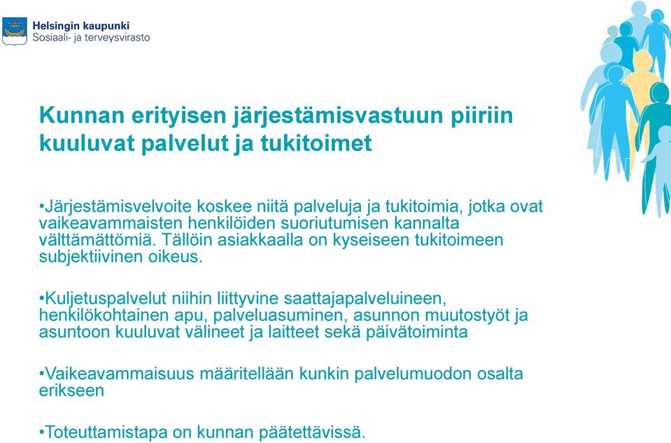 Kuljetuspalvelut niihin liittyvine saattajapalveluineen, henkilökohtainen apu, palveluasuminen, asunnon muutostyöt ja asuntoon kuuluvat