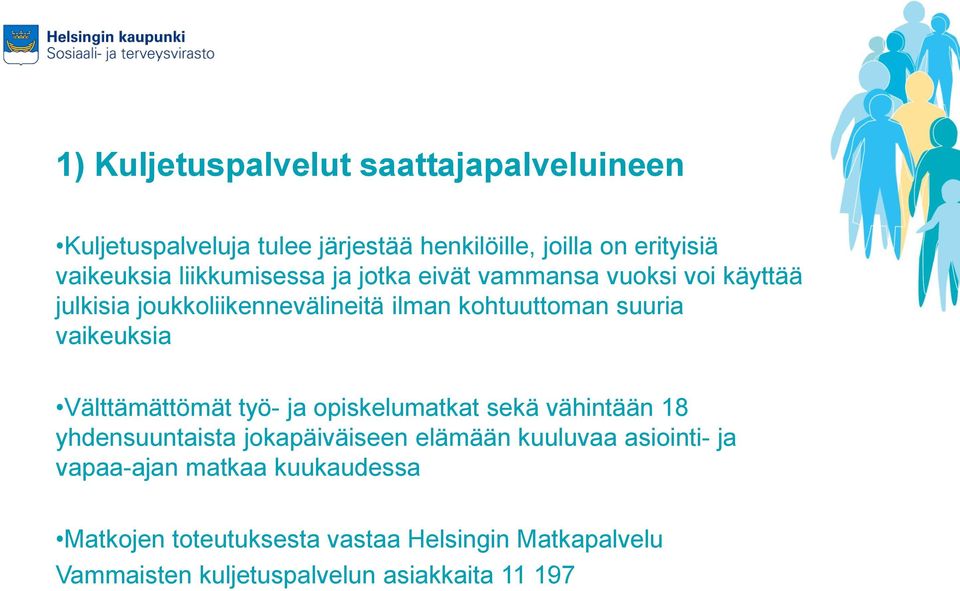 vaikeuksia Välttämättömät työ- ja opiskelumatkat sekä vähintään 18 yhdensuuntaista jokapäiväiseen elämään kuuluvaa