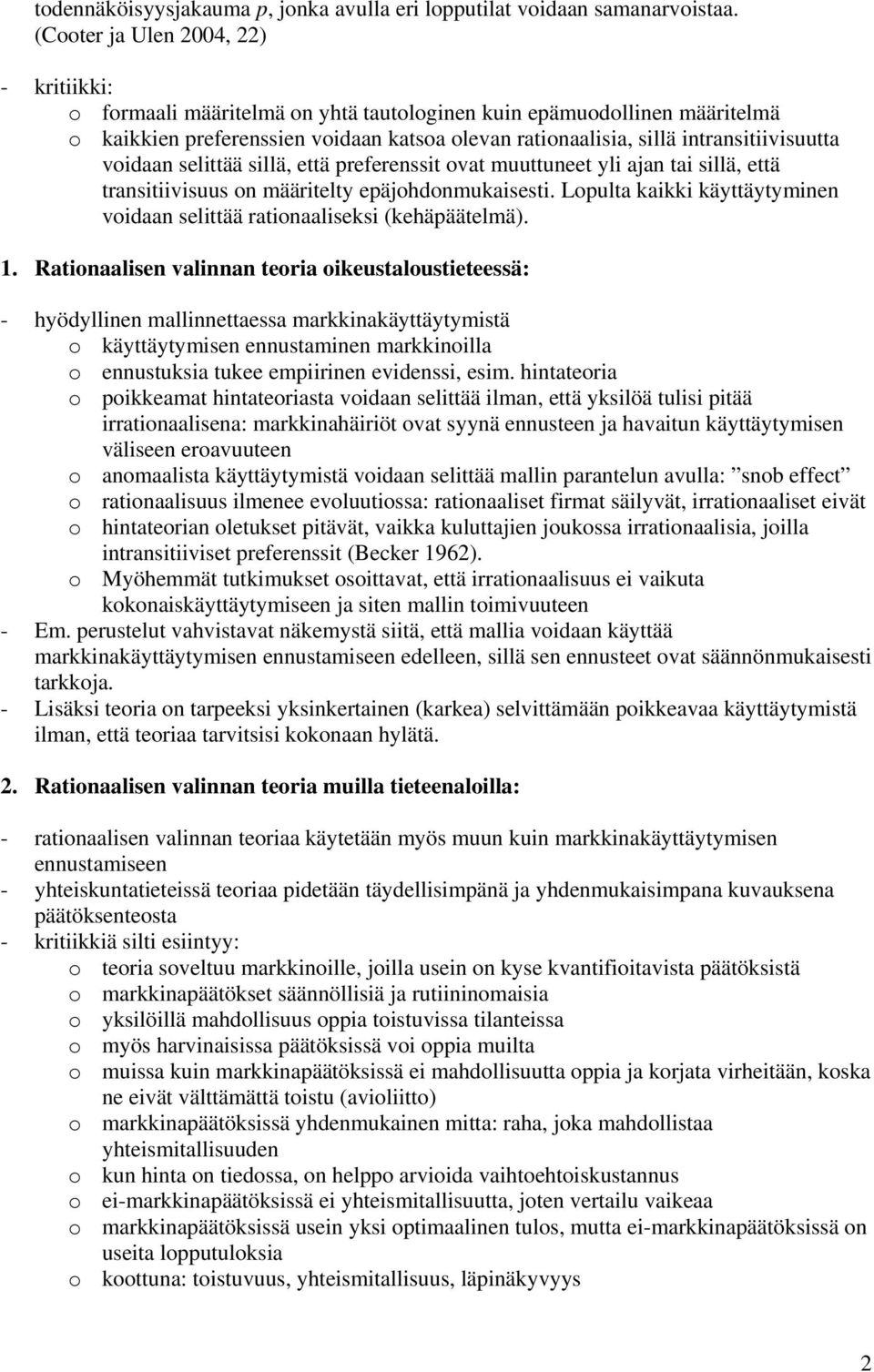 intransitiivisuutta voidaan selittää sillä, että preferenssit ovat muuttuneet yli ajan tai sillä, että transitiivisuus on määritelty epäjohdonmukaisesti.