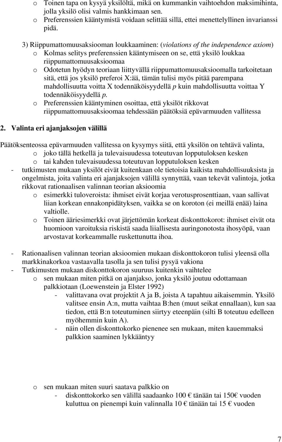 3) Riippumattomuusaksiooman loukkaaminen: (violations of the independence axiom) o Kolmas selitys preferenssien kääntymiseen on se, että yksilö loukkaa riippumattomuusaksioomaa o Odotetun hyödyn