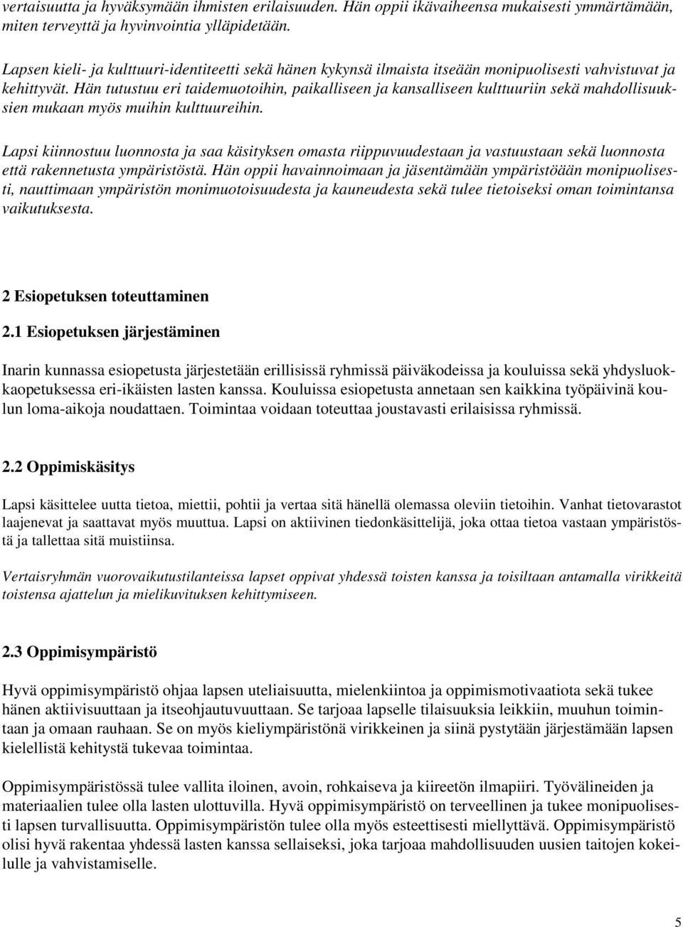 Hän tutustuu eri taidemuotoihin, paikalliseen ja kansalliseen kulttuuriin sekä mahdollisuuksien mukaan myös muihin kulttuureihin.