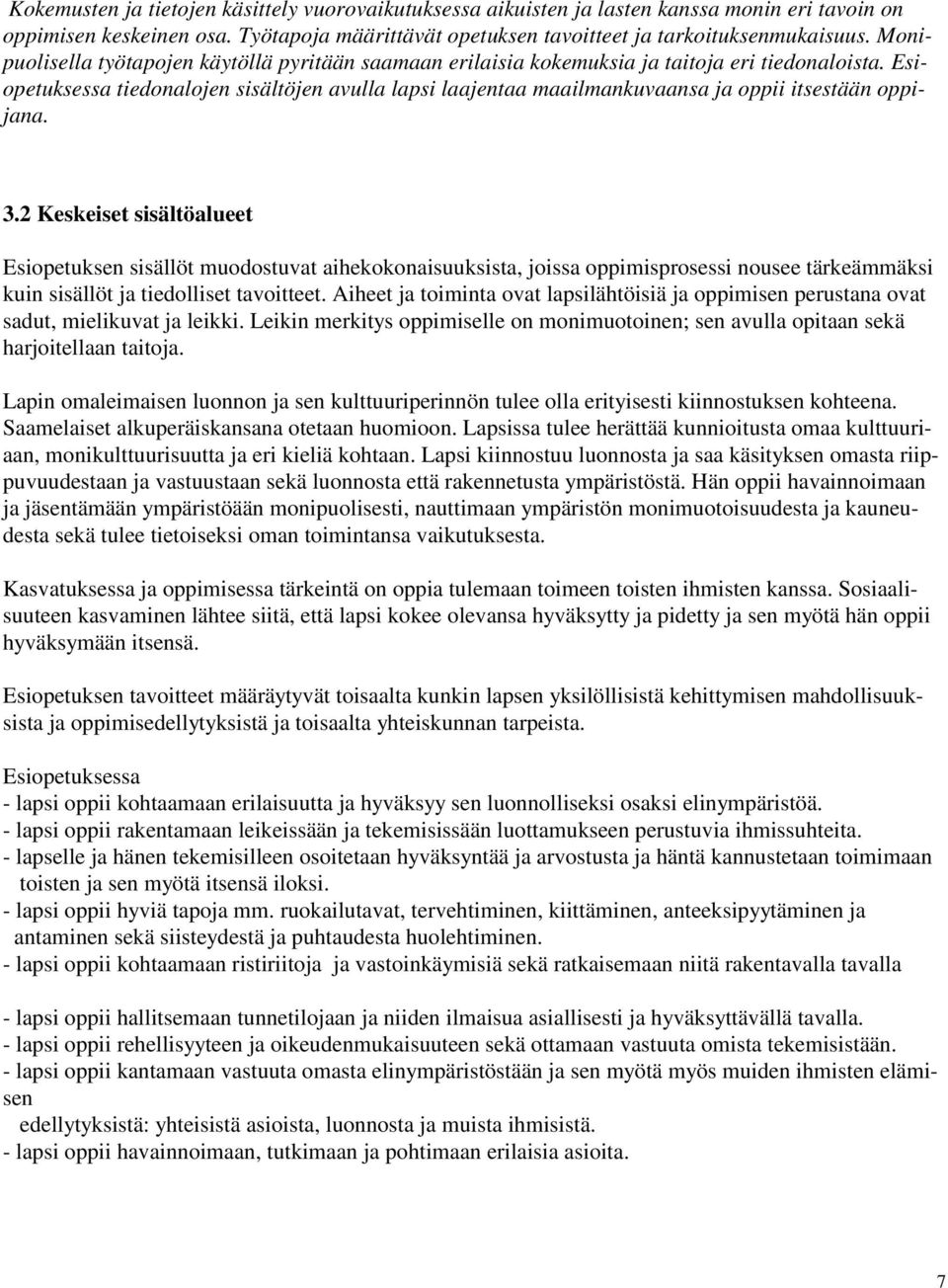 Esiopetuksessa tiedonalojen sisältöjen avulla lapsi laajentaa maailmankuvaansa ja oppii itsestään oppijana. 3.