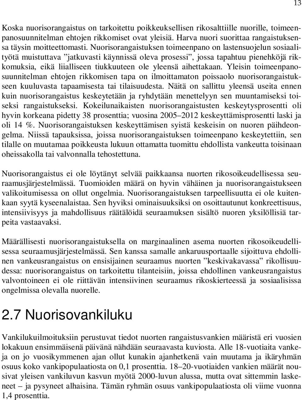 Nuorisorangaistuksen toimeenpano on lastensuojelun sosiaalityötä muistuttava jatkuvasti käynnissä oleva prosessi, jossa tapahtuu pienehköjä rikkomuksia, eikä liialliseen tiukkuuteen ole yleensä