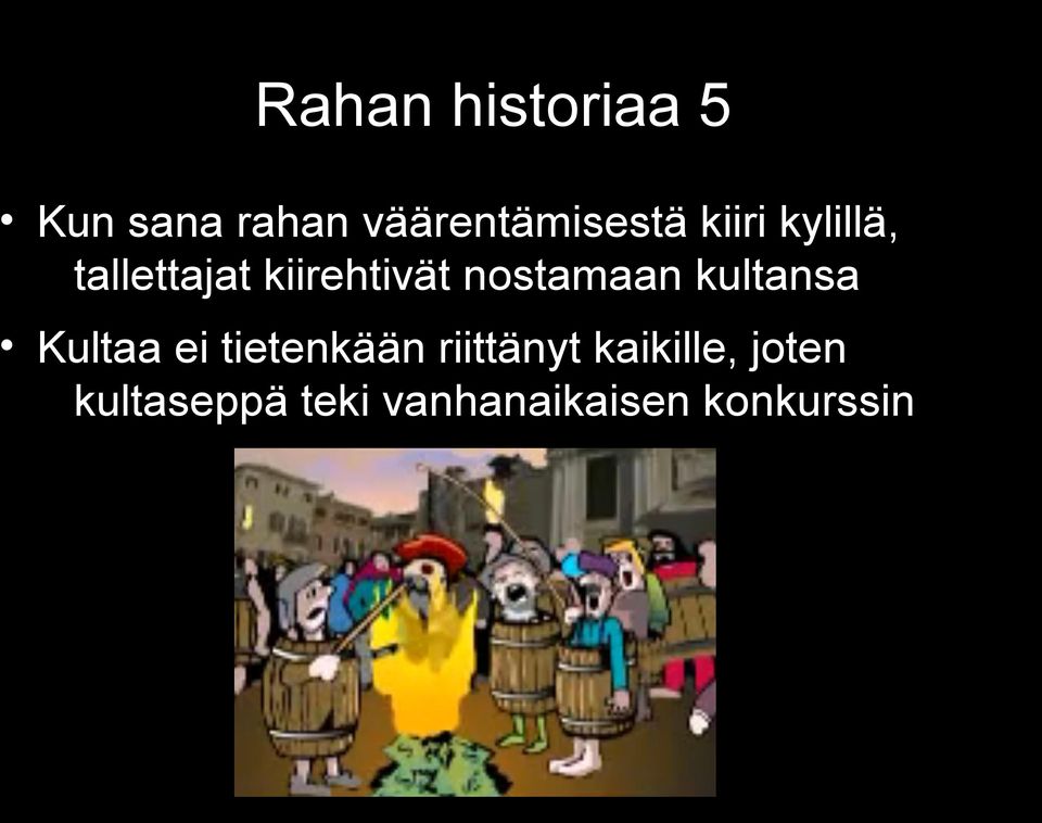 kultansa Kultaa ei tietenkään riittänyt