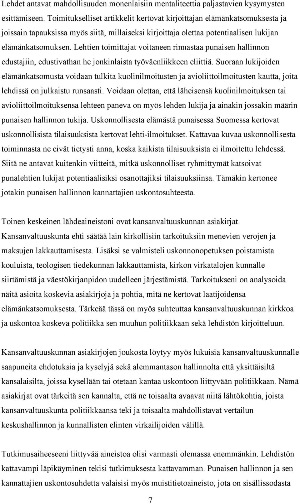 Lehtien toimittajat voitaneen rinnastaa punaisen hallinnon edustajiin, edustivathan he jonkinlaista työväenliikkeen eliittiä.