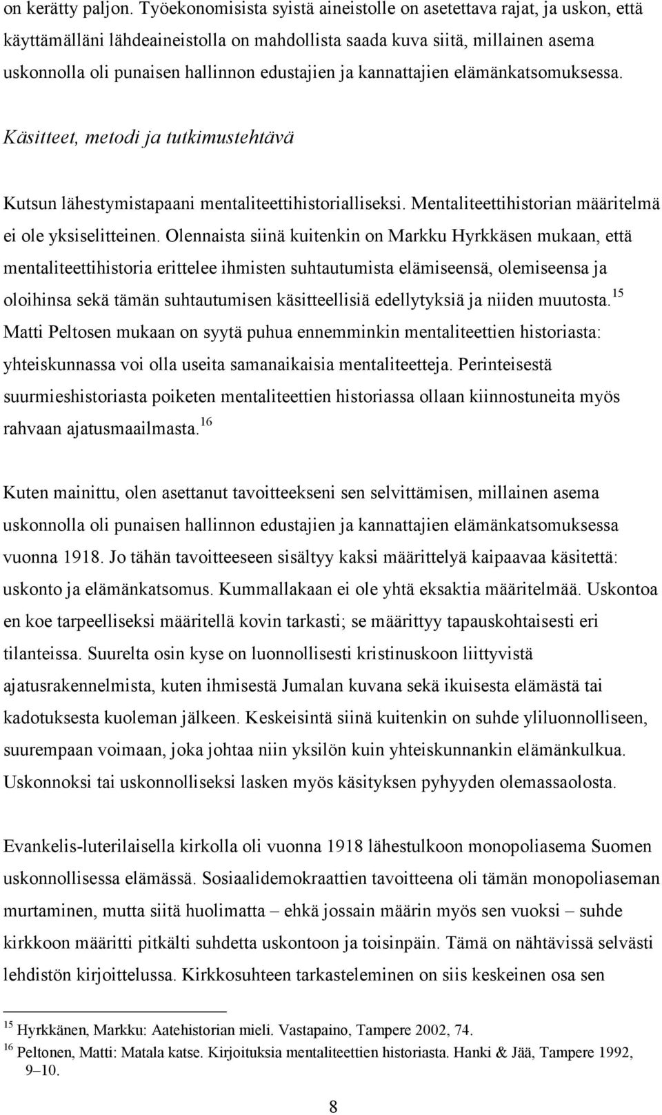 kannattajien elämänkatsomuksessa. Käsitteet, metodi ja tutkimustehtävä Kutsun lähestymistapaani mentaliteettihistorialliseksi. Mentaliteettihistorian määritelmä ei ole yksiselitteinen.