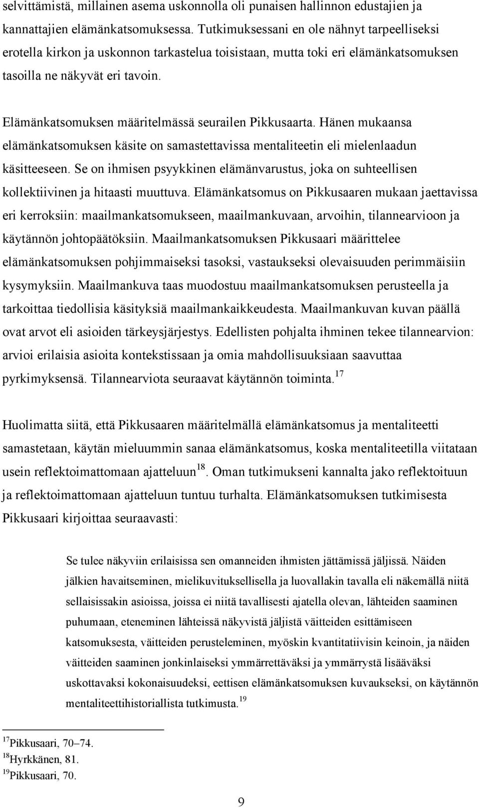 Elämänkatsomuksen määritelmässä seurailen Pikkusaarta. Hänen mukaansa elämänkatsomuksen käsite on samastettavissa mentaliteetin eli mielenlaadun käsitteeseen.