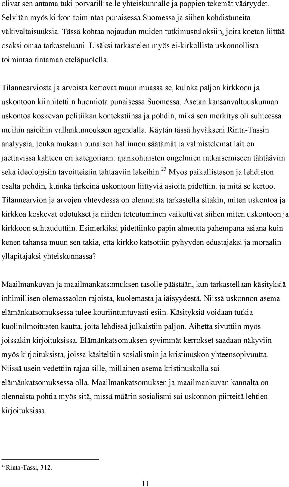 Tilannearviosta ja arvoista kertovat muun muassa se, kuinka paljon kirkkoon ja uskontoon kiinnitettiin huomiota punaisessa Suomessa.