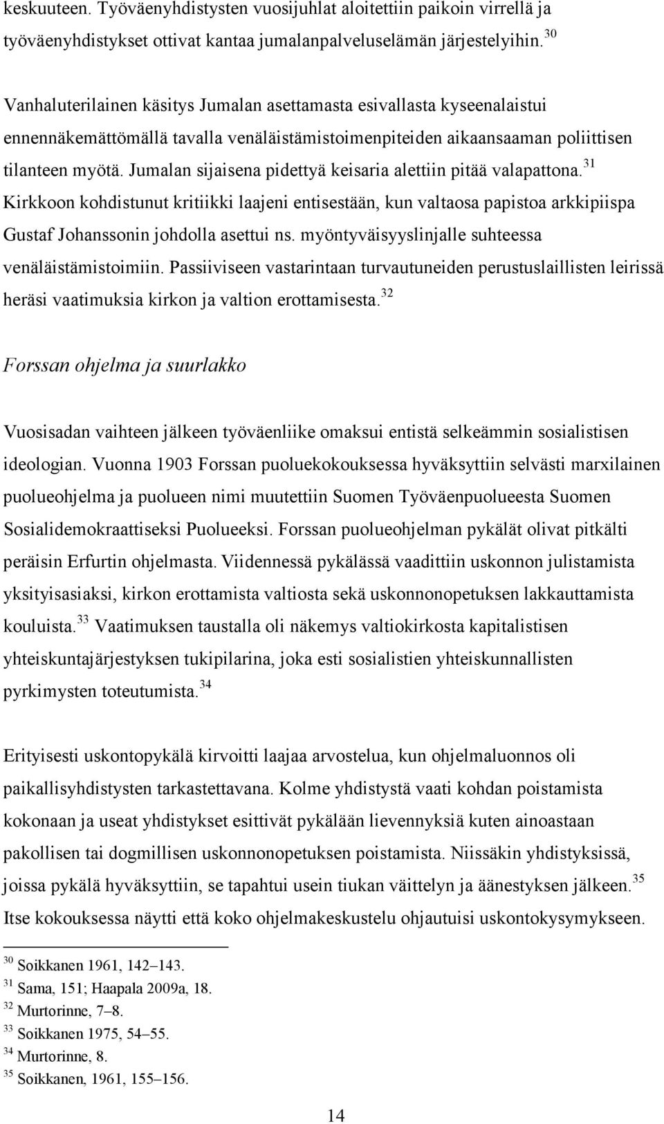 Jumalan sijaisena pidettyä keisaria alettiin pitää valapattona. 31 Kirkkoon kohdistunut kritiikki laajeni entisestään, kun valtaosa papistoa arkkipiispa Gustaf Johanssonin johdolla asettui ns.