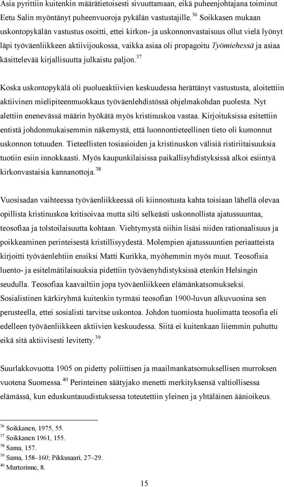 käsittelevää kirjallisuutta julkaistu paljon.