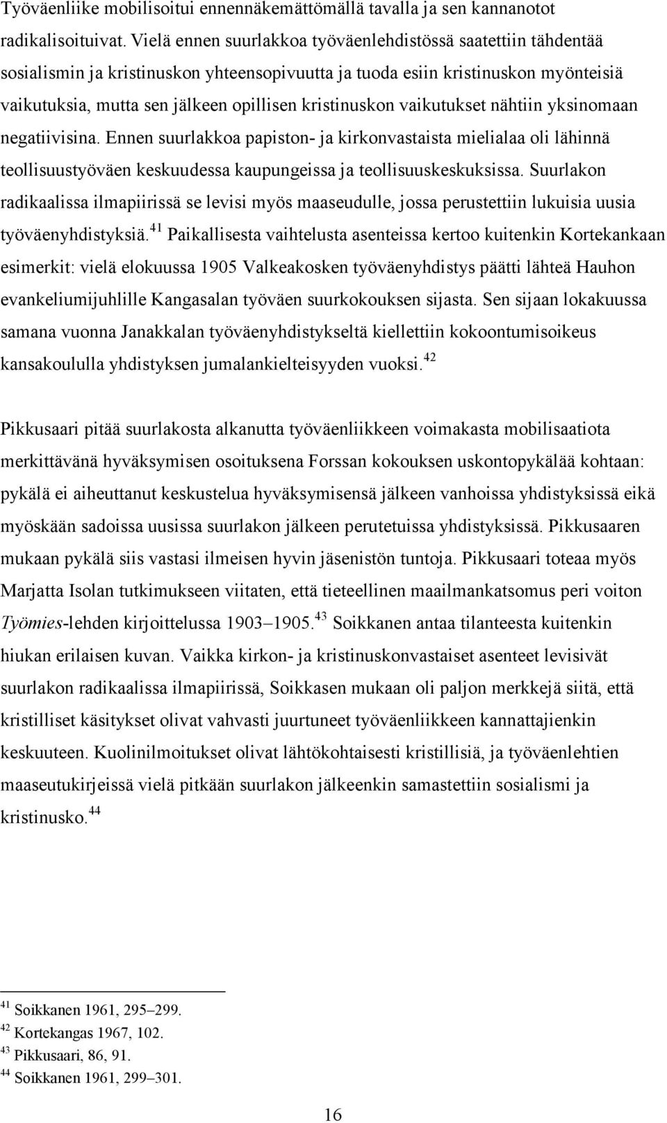 kristinuskon vaikutukset nähtiin yksinomaan negatiivisina. Ennen suurlakkoa papiston- ja kirkonvastaista mielialaa oli lähinnä teollisuustyöväen keskuudessa kaupungeissa ja teollisuuskeskuksissa.