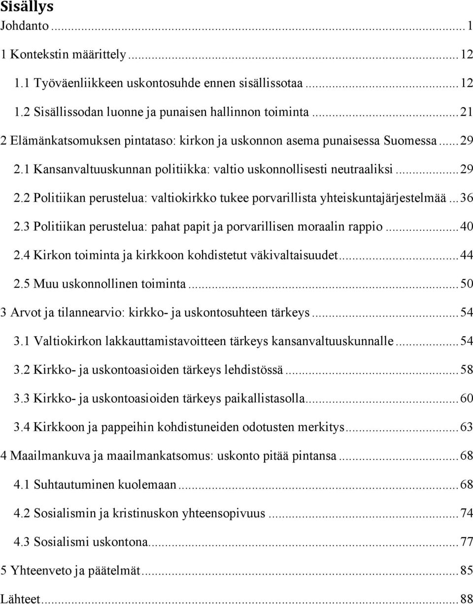 .. 36 2.3 Politiikan perustelua: pahat papit ja porvarillisen moraalin rappio... 40 2.4 Kirkon toiminta ja kirkkoon kohdistetut väkivaltaisuudet... 44 2.5 Muu uskonnollinen toiminta.
