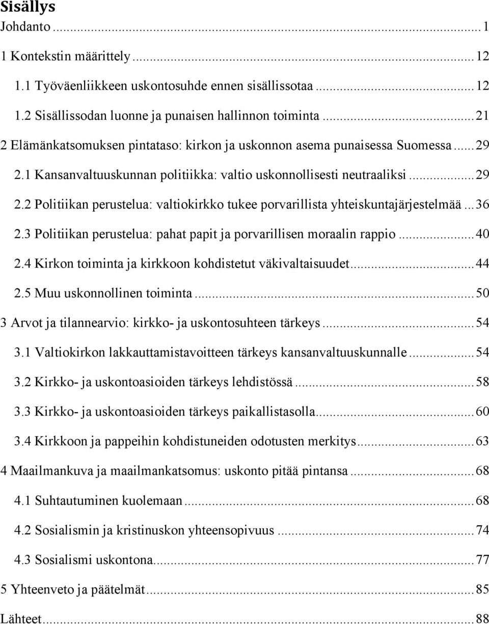 .. 36 2.3 Politiikan perustelua: pahat papit ja porvarillisen moraalin rappio... 40 2.4 Kirkon toiminta ja kirkkoon kohdistetut väkivaltaisuudet... 44 2.5 Muu uskonnollinen toiminta.