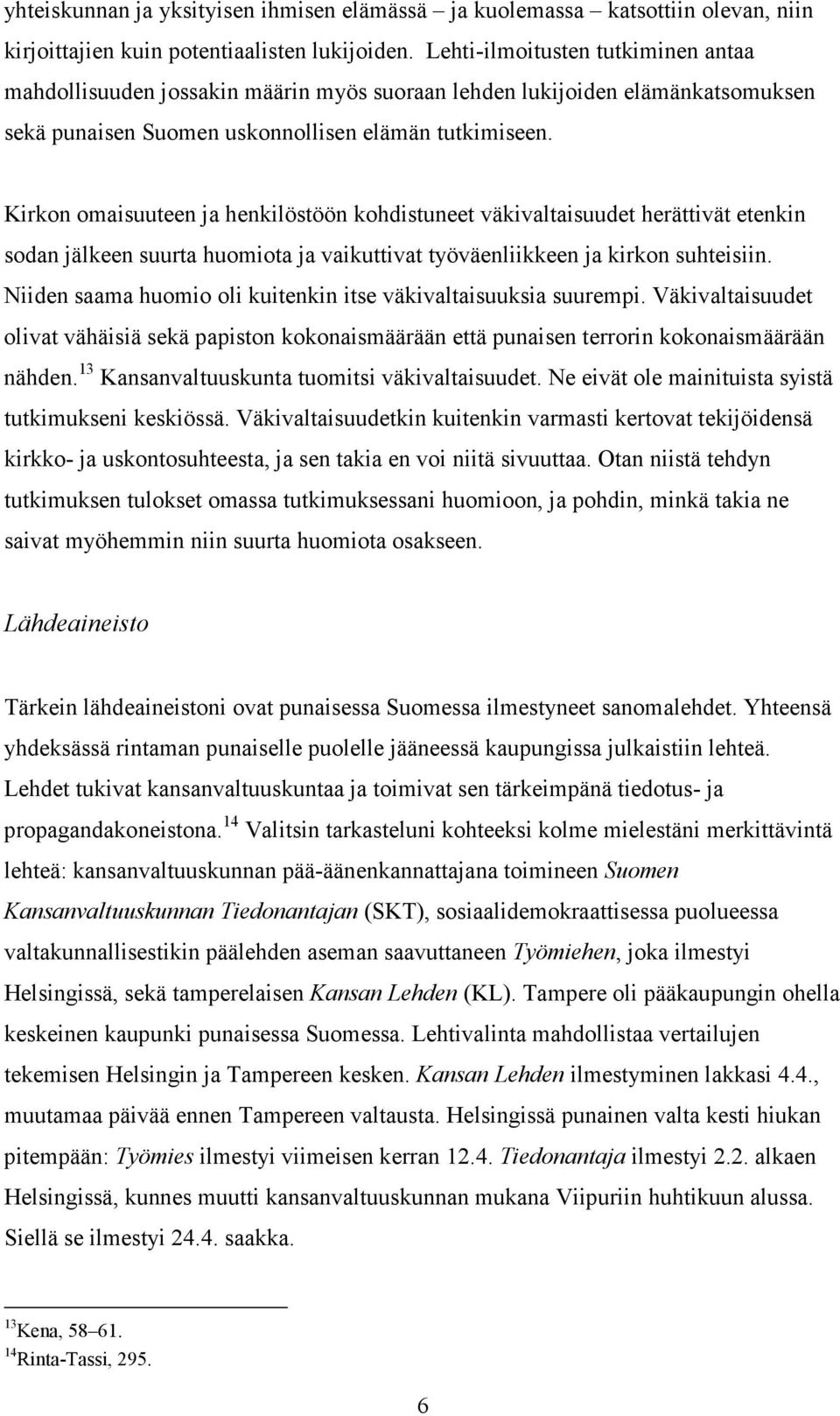 Kirkon omaisuuteen ja henkilöstöön kohdistuneet väkivaltaisuudet herättivät etenkin sodan jälkeen suurta huomiota ja vaikuttivat työväenliikkeen ja kirkon suhteisiin.