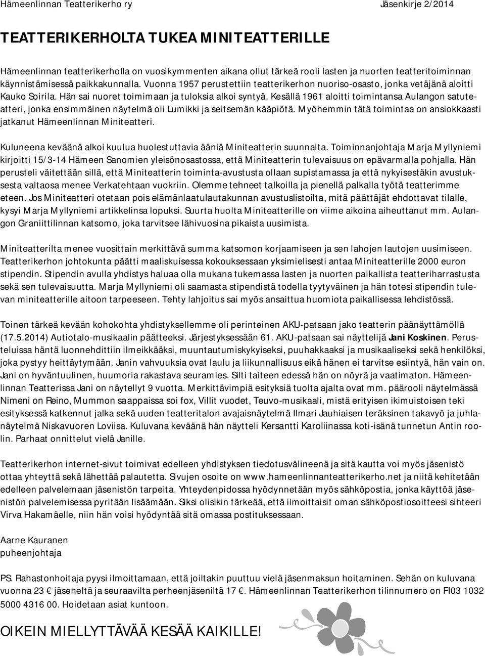 Kesällä 1961 aloitti toimintansa Aulangon satuteatteri, jonka ensimmäinen näytelmä oli Lumikki ja seitsemän kääpiötä. Myöhemmin tätä toimintaa on ansiokkaasti jatkanut Hämeenlinnan Miniteatteri.