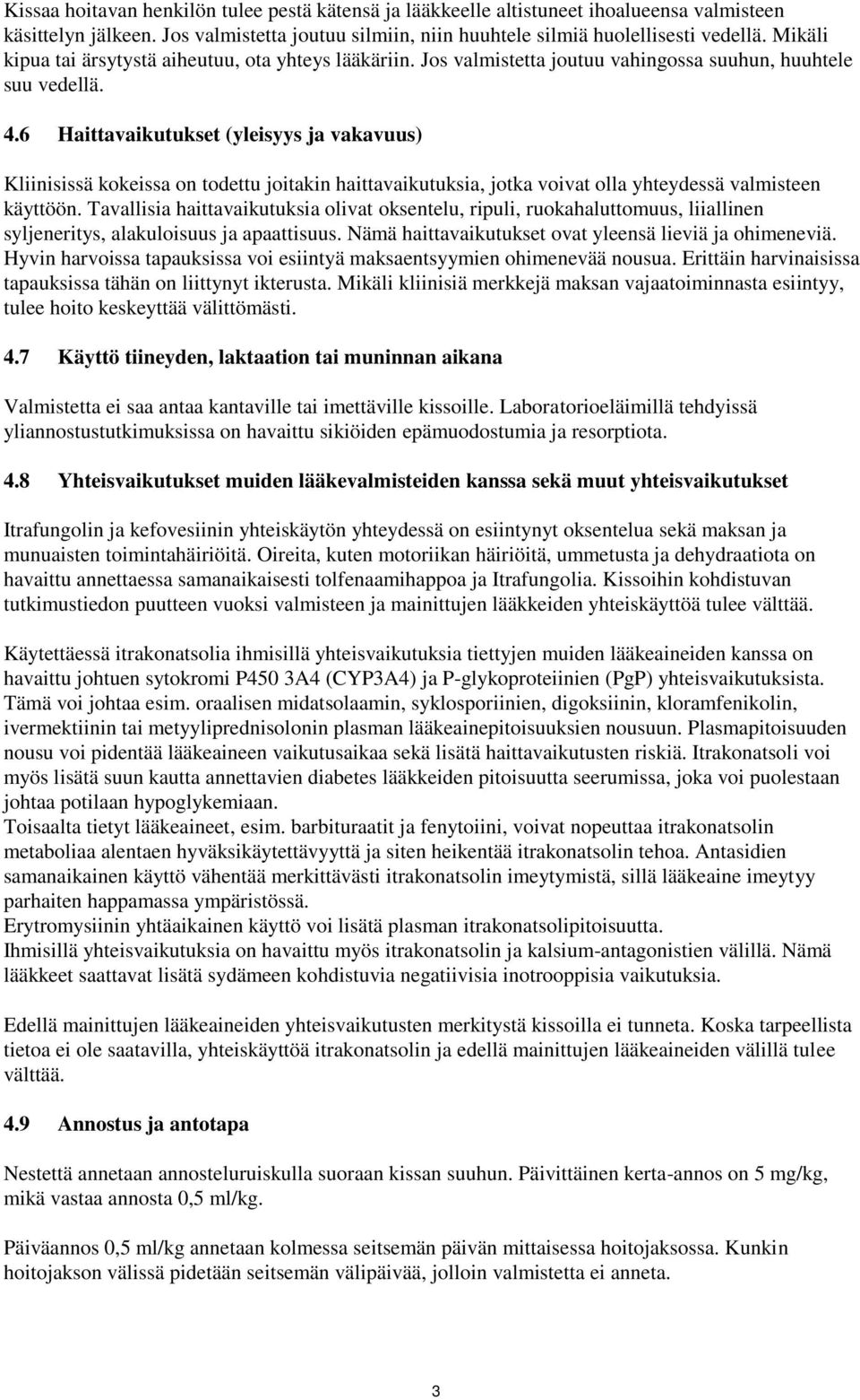 6 Haittavaikutukset (yleisyys ja vakavuus) Kliinisissä kokeissa on todettu joitakin haittavaikutuksia, jotka voivat olla yhteydessä valmisteen käyttöön.