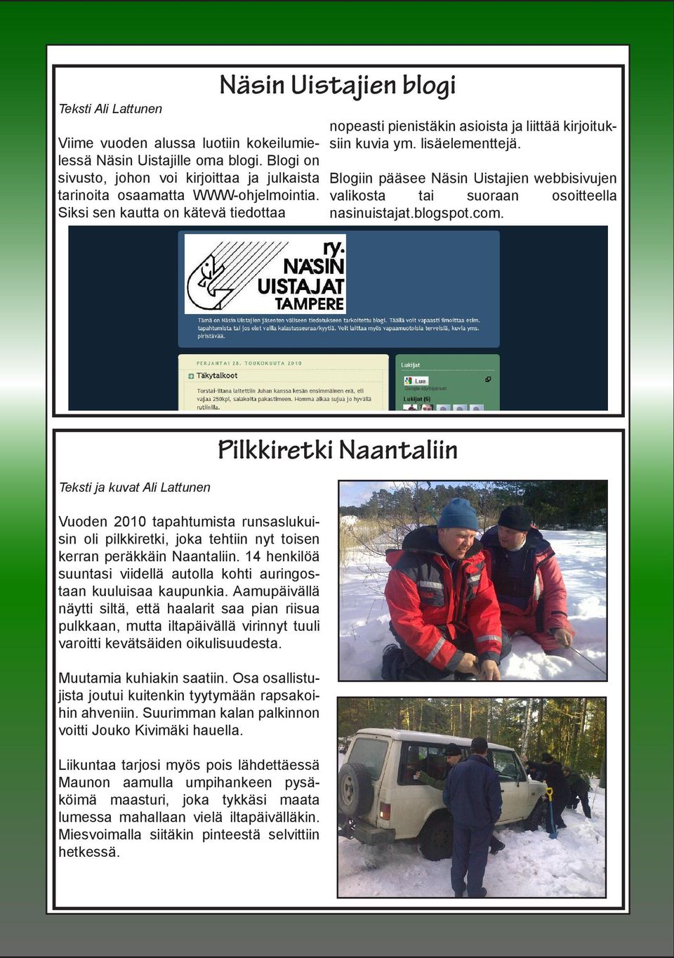 Blogiin pääsee Näsin Uistajien webbisivujen valikosta tai suoraan osoitteella nasinuistajat.blogspot.com.