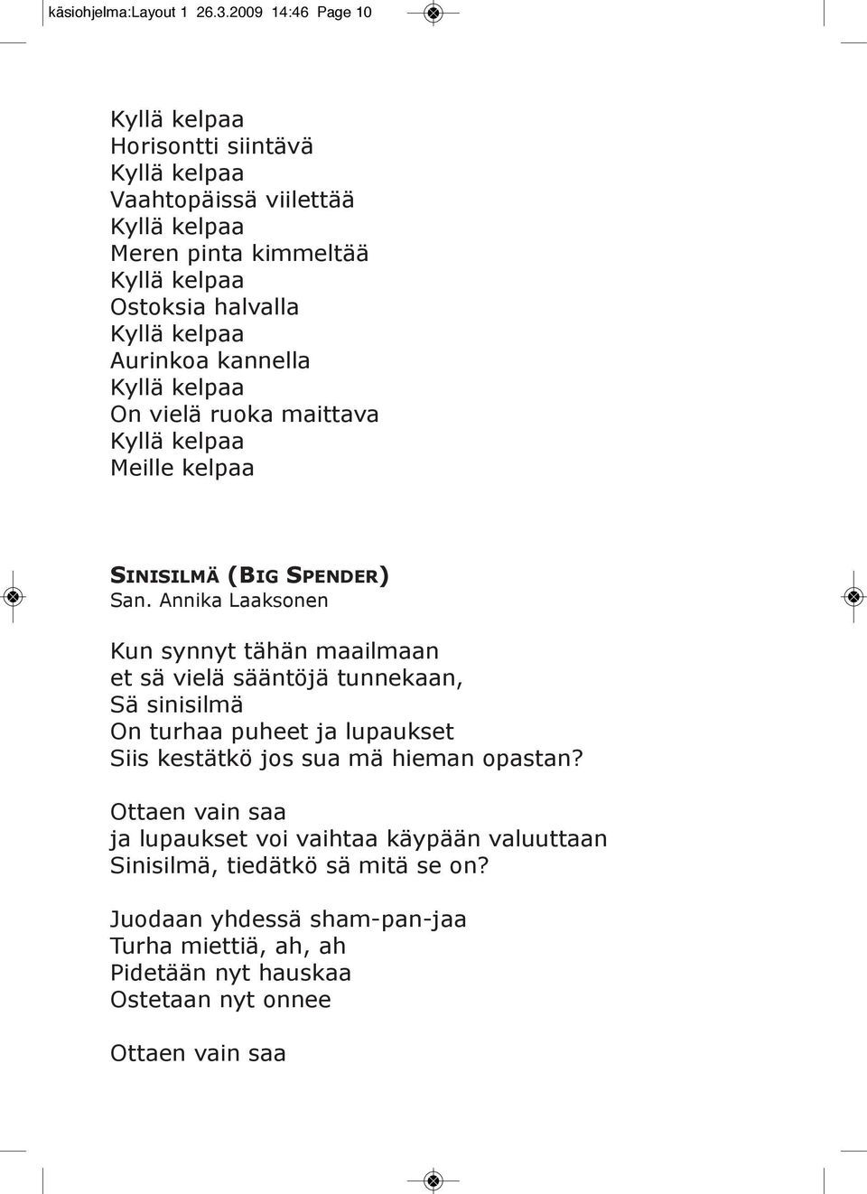 Meille kelpaa sinisilmä (Big spender) San.